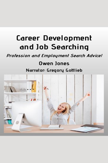 Career Development And Job Searching - Profession And Employment Search Advice! - cover
