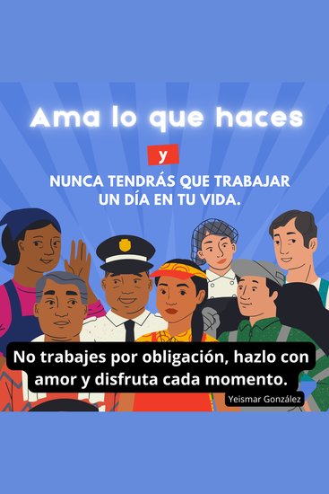 Ama lo que haces y nunca tendrás que trabajar un día en tu vida - No trabajes por obligación hazlo con amor y disfruta cada momento - cover