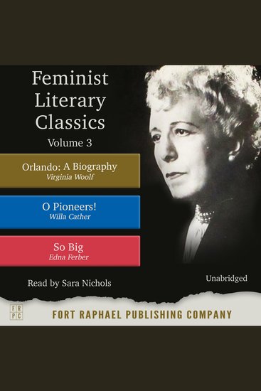 Feminist Literary Classics - Volume III - Orlando: A Biography - O Pioneers! - So Big - cover