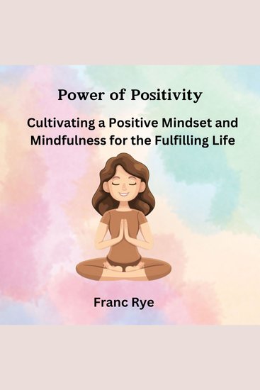 Power of Positivity - Cultivating a Positive Mindset and Mindfulness for Fulfilling Life - cover