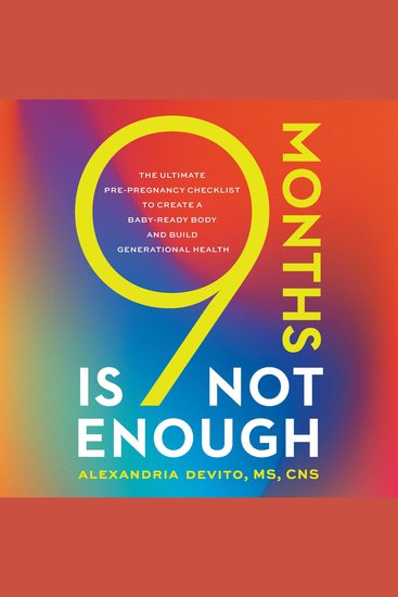 9 Months Is Not Enough - The Ultimate Pre-Pregnancy Checklist to Create a Baby-Ready Body and Build Generational Health - cover