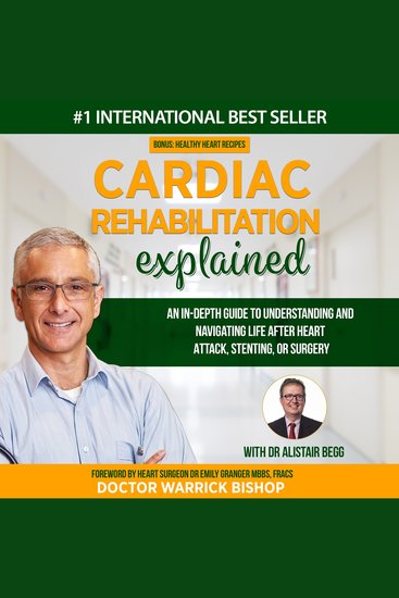 Cardiac Rehabilitation Explained - An in-Depth Guide to Understanding and Navigating Life after Heart Attack Stenting or Surgery - cover