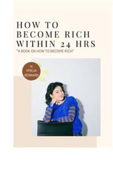 How To Become Rich Within 24 Hours - (A Book On How To Become Rich) - cover