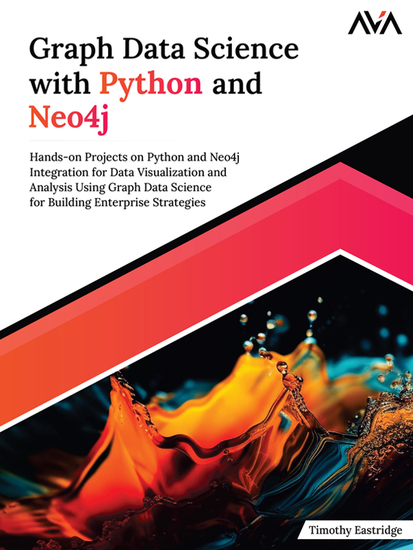 Graph Data Science with Python and Neo4j - Hands-on Projects on Python and Neo4j Integration for Data Visualization and Analysis Using Graph Data Science for Building Enterprise Strategies - cover