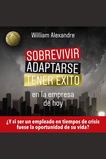 Sobrevivir adaptarse y tener éxito en la empresa de hoy - ¿Y si ser un empleado en tiempos de crisis fuese la oportunidad de su vida? - cover