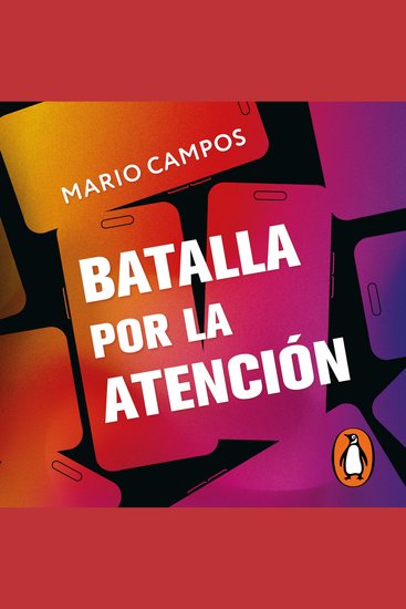 Batalla por la atención - Cómo dejar de perderse entre pantallas y redes sociales - cover