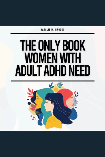 Only Book Women With Adult ADHD Need The: Everything You Need To Stay Organized Defeat Distractions Master Your Emotions Relationships & Finances & Embrace Self-Care & Self-Love - cover