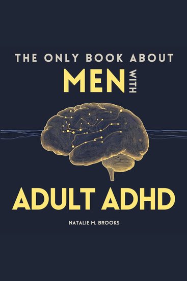 The Only Book Men With Adult ADHD Need - Everything You Need To Defeat Distractions Organize Your Finances Home & Work Improve Your Relationships & Embrace Self-Care - cover