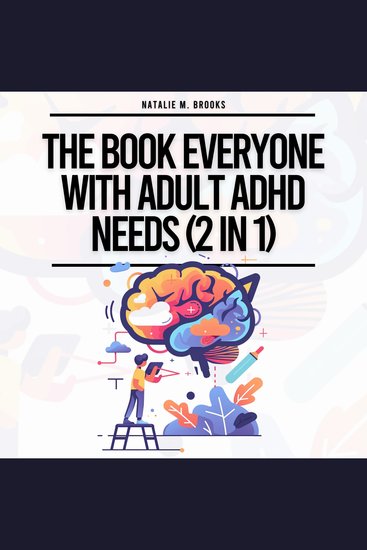 Book Everyone With Adult ADHD Needs (2 in 1) The: Written For Neurodiverse Men & Women To Stay Organized Succeed In Relationships Work & At Home & Embrace Themselves (Self Care) - cover
