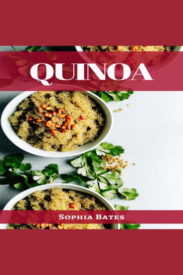 QUINOA - The Nutritional Powerhouse and Versatile Grain for Healthy Living (2023 Guide for Beginners) - cover