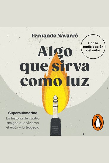 Algo que sirva como luz - Supersubmarina: la historia de cuatro amigos que vivieron el éxito y la tragedia - cover
