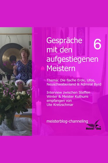 Gespräche mit den aufgestiegenen Meistern 6 - Die flache Erde Ufos Neuschwabenland & Admiral Byrd - cover