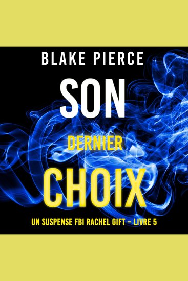 Son Dernier Choix (Un suspense FBI Rachel Gift – Livre 5) - Narration par une voix synthétisée - cover