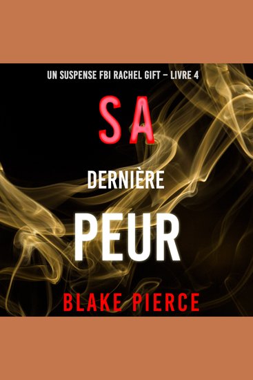 Sa Dernière Peur (Un suspense FBI Rachel Gift – Livre 4) - Narration par une voix synthétisée - cover