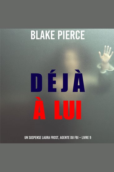 Déjà à lui (Un suspense Laura Frost agente du FBI – Livre 9) - Narration par une voix synthétisée - cover