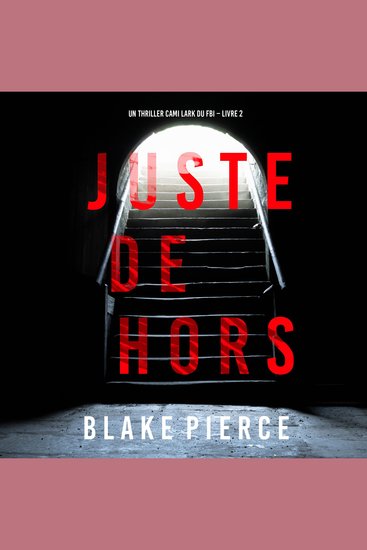 Juste dehors (Un thriller Cami Lark du FBI – Livre 2) - Narration par une voix synthétisée - cover