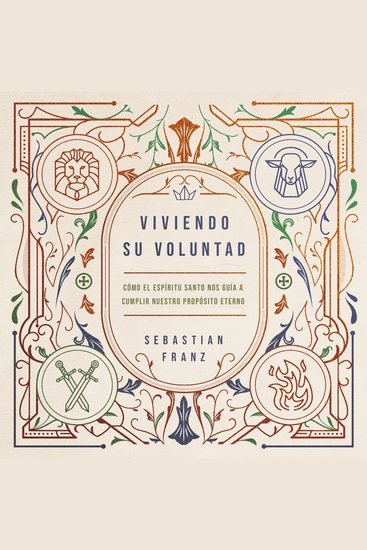 Viviendo Su voluntad - Cómo el Espíritu Santo nos guía a cumplir nuestro propósito eterno - cover