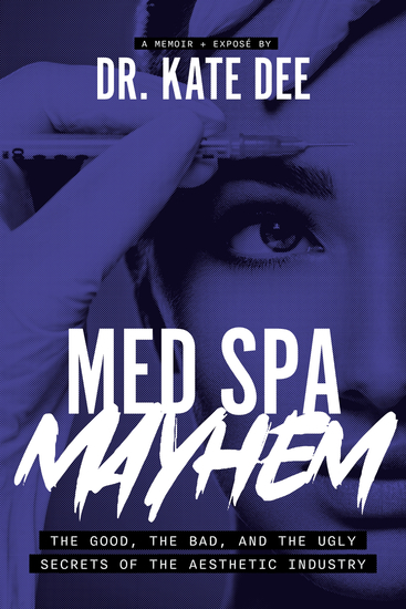 Med Spa Mayhem - The Good the Bad and the Ugly Secrets of the Aesthetic Industry - cover