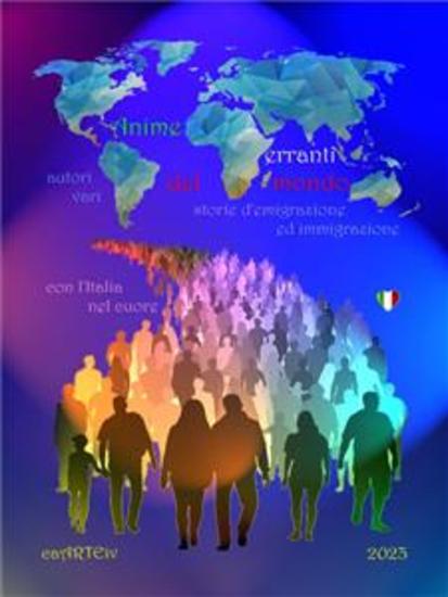 Anime erranti del mondo - Racconti d’emigrazione ed immigrazione con l’Italia nel cuore - cover