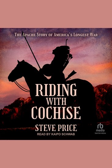 Riding with Cochise - The Apache Story of America's Longest War - cover