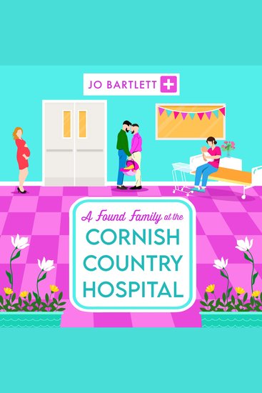 A Found Family at the Cornish Country Hospital - Another instalment in the beautiful heartwarming Cornish Country Hospital series from bestseller Jo Bartlett - cover