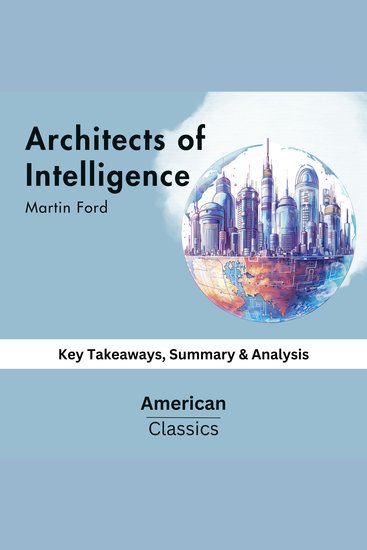 Architects of Intelligence by Martin Ford - key Takeaways Summary & Analysis - cover