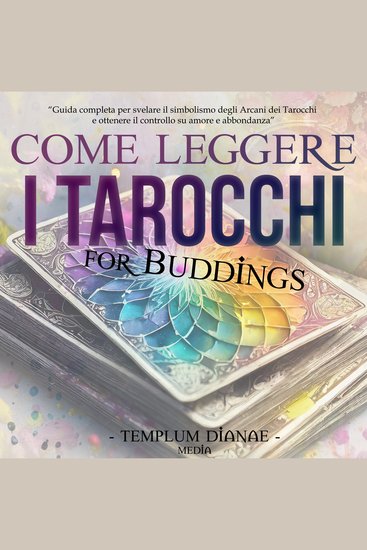 Come leggere i Tarocchi - Guida completa per svelare il simbolismo degli Arcani dei Tarocchi e ottenere il controllo su amore e abbondanza - cover