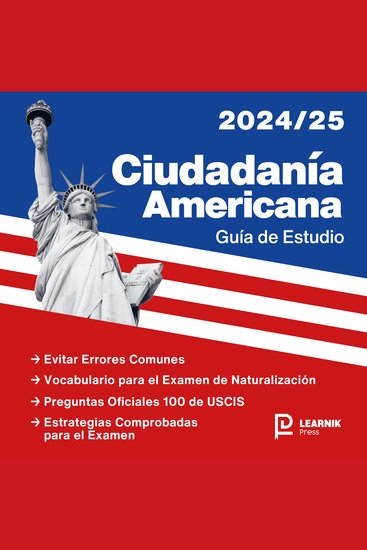Ciudadanía Americana 2024-2025 - Incluye las 100 Preguntas Oficiales de Civismo de USCIS + Flashcards - cover