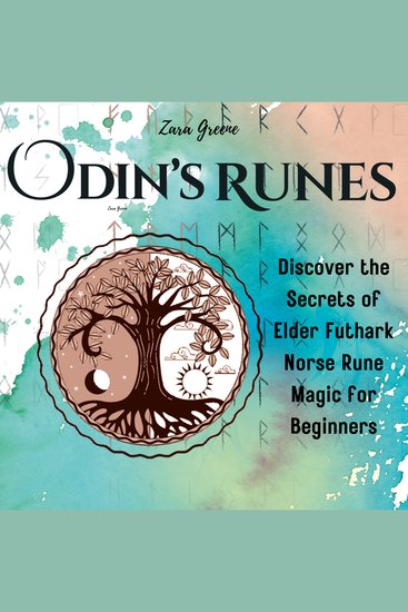Odin’s Runes - Discover the Secrets of Elder Futhark Norse Rune Magic Complete With Folklore History and Divination With Guided Layouts for Beginners - cover