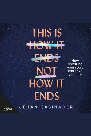 This Is Not How It Ends - A BOOK OF HEALING AND HOPE BY NEW ZEALAND TV JOURNALIST JEHAN CASINADER - cover