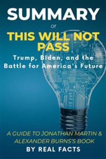 SUMMARY OF THIS WILL NOT PASS: Trump Biden and the Battle for America's Future - A Guide to Jonathan Martin & Alexander Burns’s Book - cover
