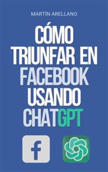 Cómo Triunfar en Facebook usando ChatGPT - El poder de ChatGPT: descubre cómo puede transformar tu estrategia en Facebook - cover