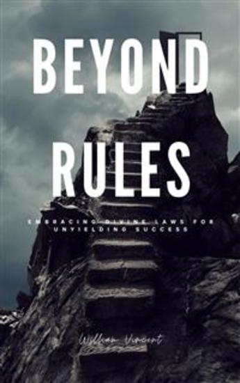 Beyond Rules - Embracing Divine Laws for Unyielding Success - cover