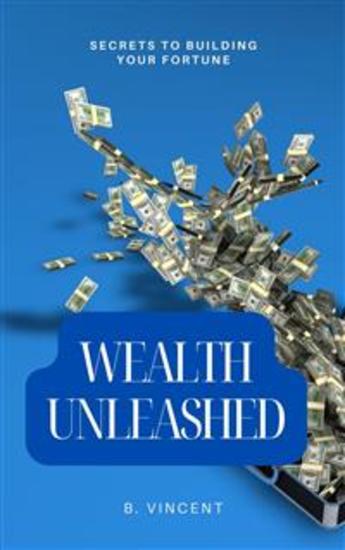 Wealth Unleashed - Secrets to Building Your Fortune - cover