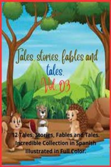 Tales stories fables and tales Vol 03 - 12 Tales Stories Fables and Tales Incredible Collection in Spanish Illustrated in Full Color - cover