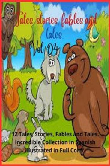 Tales stories fables and tales Vol 04 - 12 Tales Stories Fables and Tales Incredible Collection in Spanish Illustrated in Full Color - cover