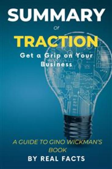 Summary Of Traction - Get a Grip on Your Business- A guide to Gino Wickman’s book - cover