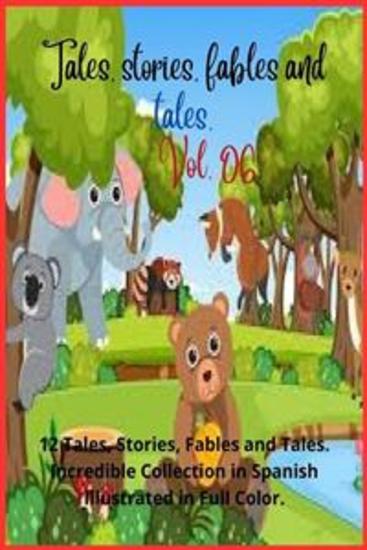 Tales stories fables and tales Vol 06 - 12 Tales Stories Fables and Tales Incredible Collection in Spanish Illustrated in Full Color - cover