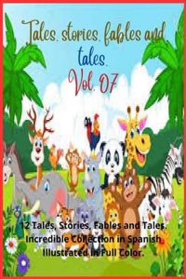Tales stories fables and tales Vol 07 - 12 Tales Stories Fables and Tales Incredible Collection in Spanish Illustrated in Full Color - cover