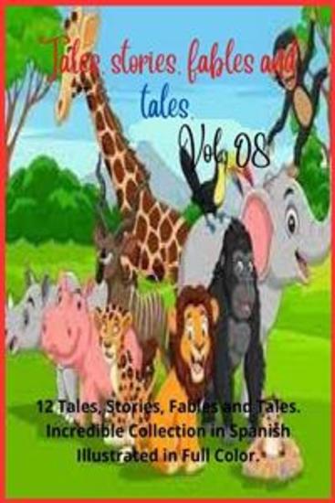 Tales stories fables and tales Vol 08 - 12 Tales Stories Fables and Tales Incredible Collection in Spanish Illustrated in Full Color - cover