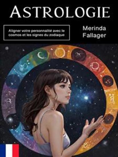 Astrologie - Aligner votre personnalité avec le cosmos et les signes du zodiaque - cover