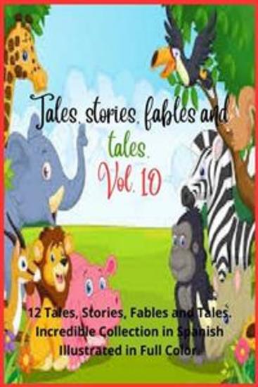 Tales stories fables and tales Vol 10 - 12 Tales Stories Fables and Tales Incredible Collection in Spanish Illustrated in Full Color - cover