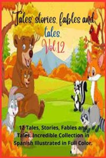 Tales stories fables and tales Vol 12 - 12 Tales Stories Fables and Tales Incredible Collection in Spanish Illustrated in Full Color - cover