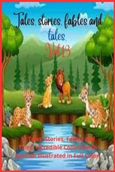 Tales stories fables and tales Vol 13 - 12 Tales Stories Fables and Tales Incredible Collection in Spanish Illustrated in Full Color - cover