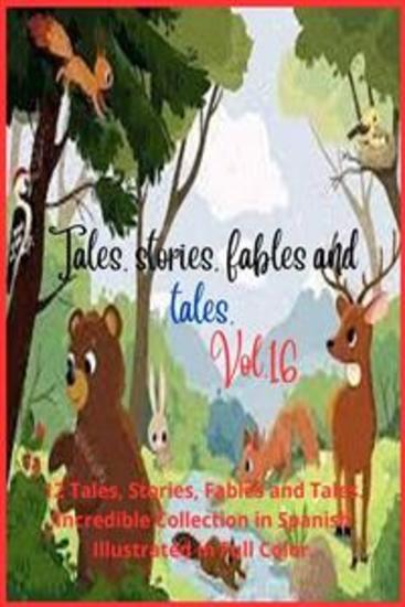 Tales stories fables and tales Vol 16 - 12 Tales Stories Fables and Tales Incredible Collection in Spanish Illustrated in Full Color - cover