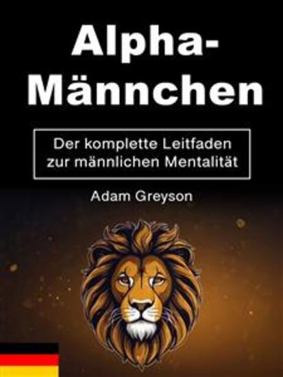 Alpha-Männchen - Der komplette Leitfaden zur männlichen Mentalität - cover