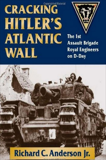 Cracking Hitler's Atlantic Wall - The 1st Assault Brigade Royal Engineers on D-Day - cover