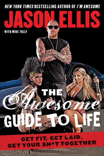 The Awesome Guide to Life - Get Fit Get Laid Get Your Sh*t Together - cover