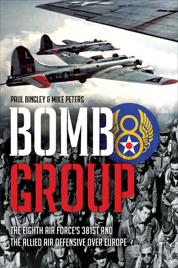 Bomb Group - The Eighth Air Force's 381st and The Allied Air Offensive Over Europe - cover