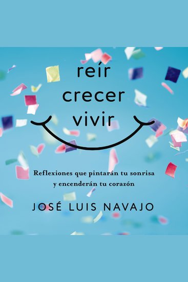 Reír crecer vivir - Reflexiones que pintarán tu sonrisa y encenderán tu corazón - cover